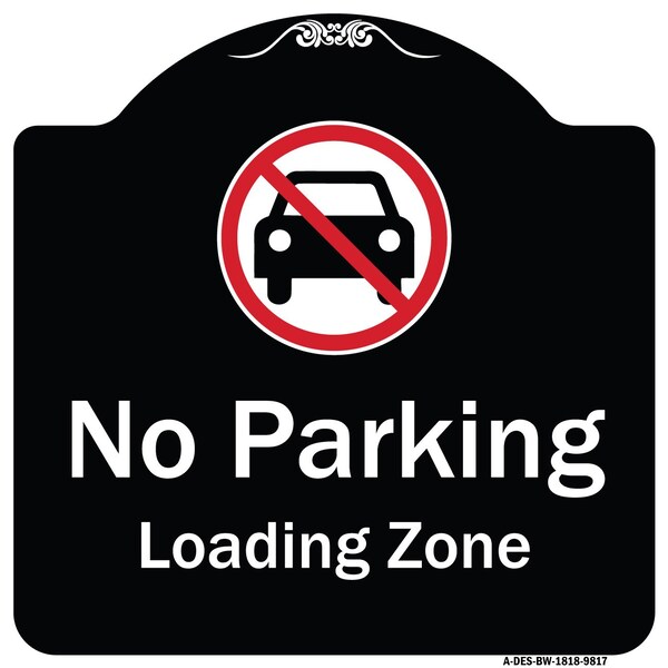 Designer Series-No Parking Loading Zone With No Car Symbol, 18" x 18", BW-1818-9817